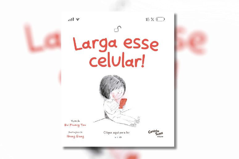 ‘Larga Esse Celular’ conta a história de Ana, uma menina que os pais insistem para largar o celular, mas não dão o exemplo 